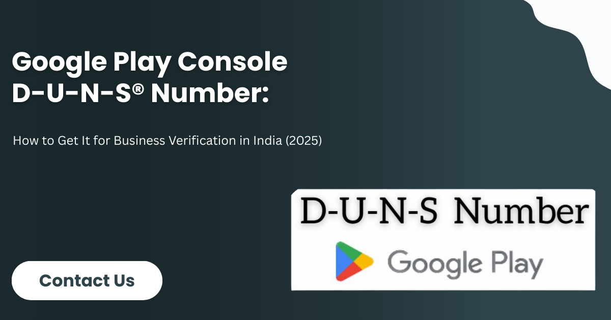 Google Play Console D-U-N-S® Number: How to Get It for Business Verification in India (2025)
