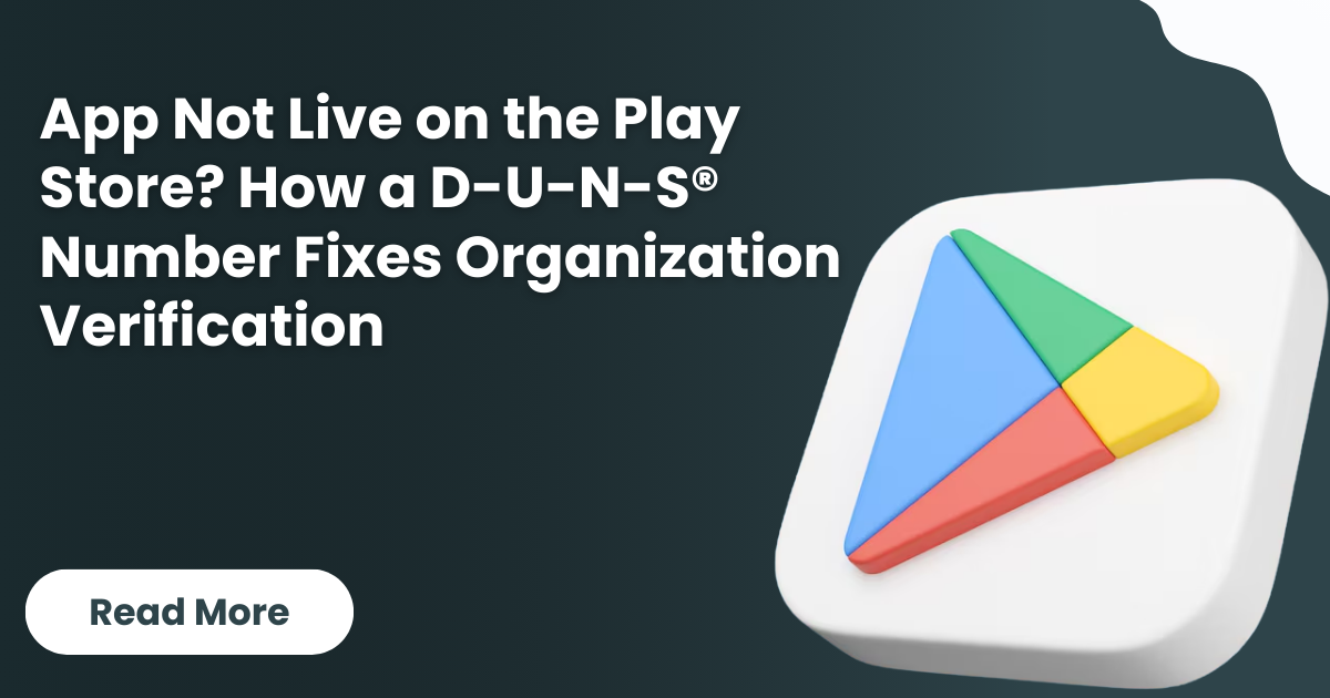 App Not Live on Play Store? How a D-U-N-S® Number Fixes Organization Verification